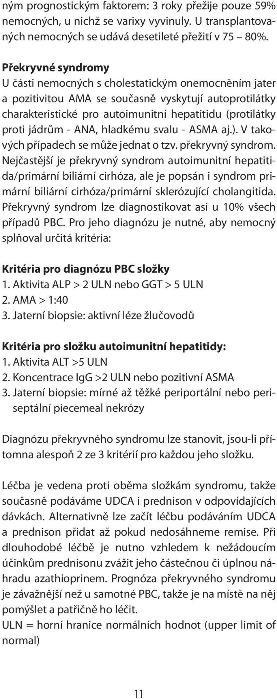 ANA, hladkému svalu - ASMA aj.). V takových případech se může jednat o tzv. překryvný syndrom.