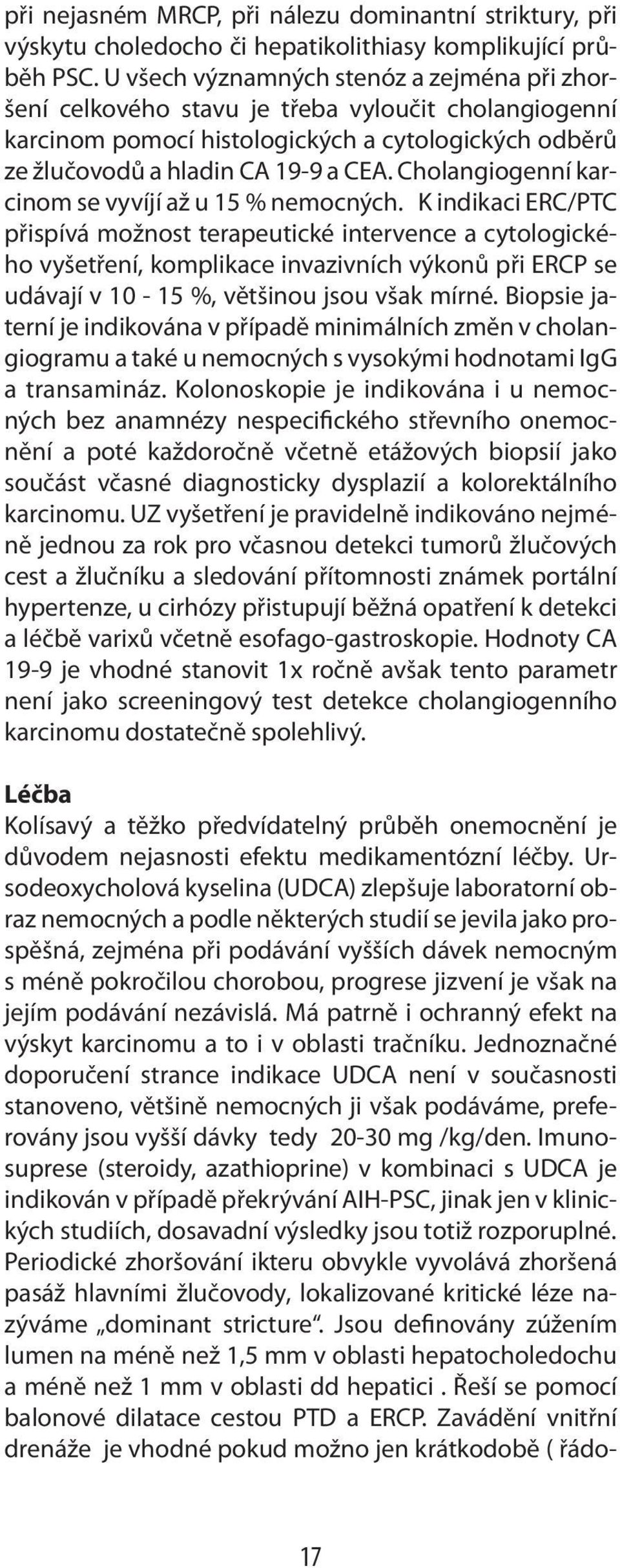 Cholangiogenní karcinom se vyvíjí až u 15 % nemocných.