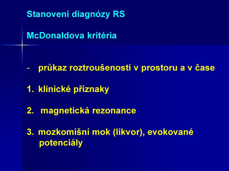 klinické příznaky 2. magnetická rezonance 3.