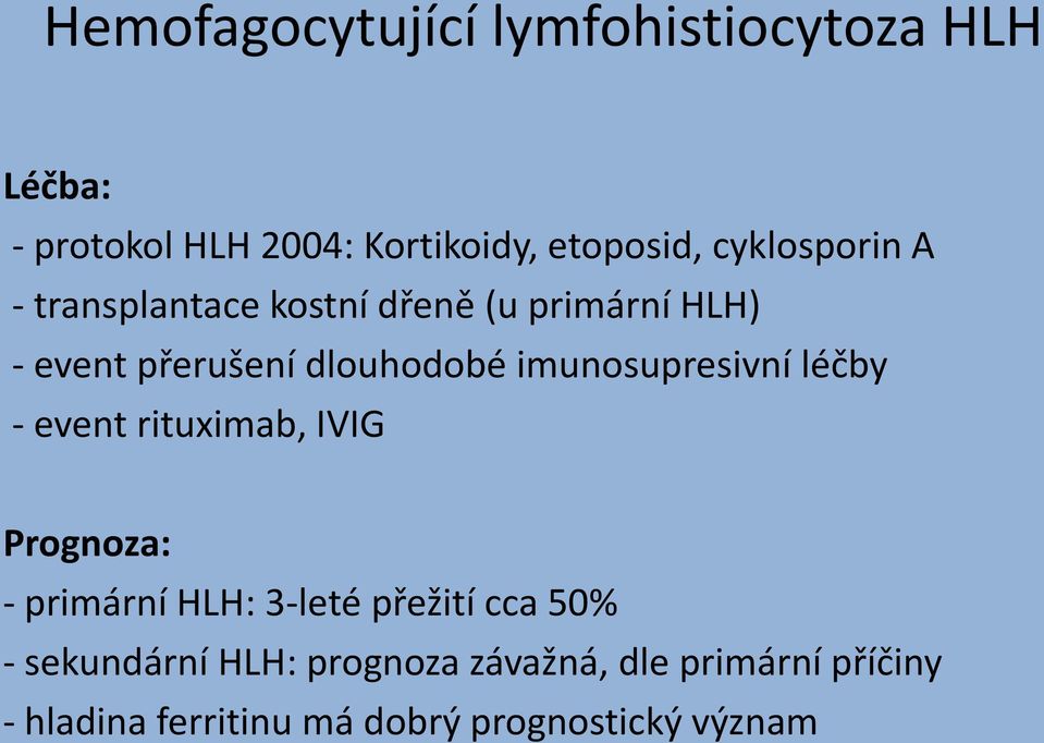 imunosupresivní léčby - event rituximab, IVIG Prognoza: - primární HLH: 3-leté přežití cca 50%