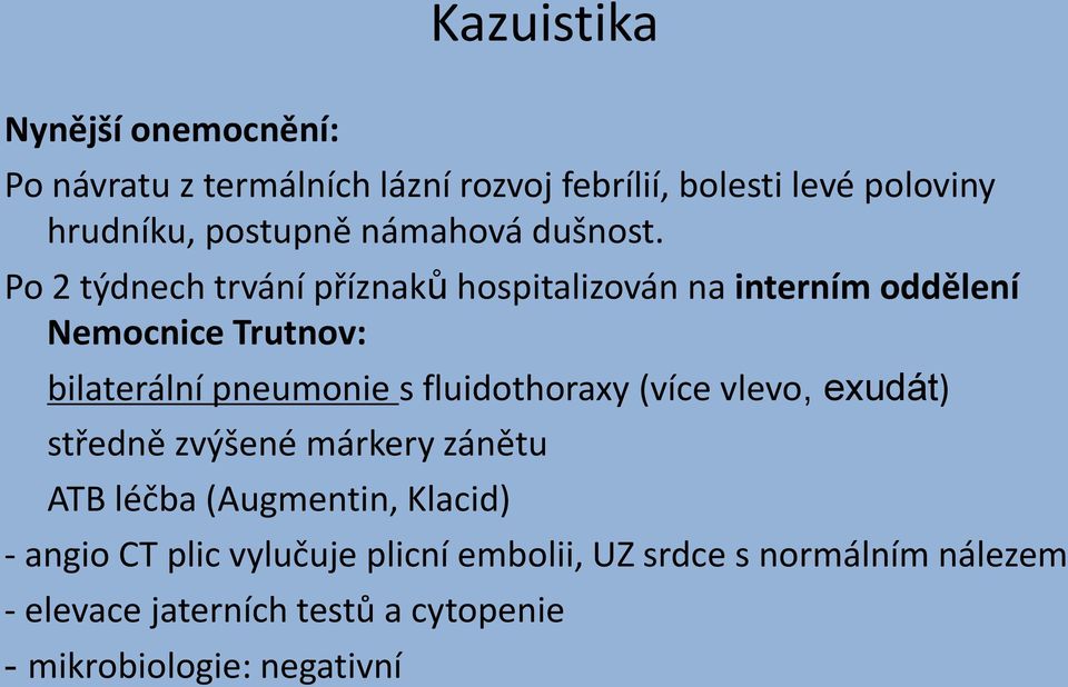 Po 2 týdnech trvání příznaků hospitalizován na interním oddělení Nemocnice Trutnov: bilaterální pneumonie s