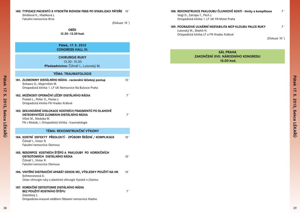 LF UK FN Motol Praha 189. POÚRAZOVÁ ULNÁRNÍ NESTABILITA MCP KLOUBU PALCE RUKY 7 Lutonský M., Shaikh H. Ortopedická klinika LF a FN Hradec Králové SÁL PRAHA ZAKONČENÍ XVII. NÁRODNÍHO KONGRESU 15.