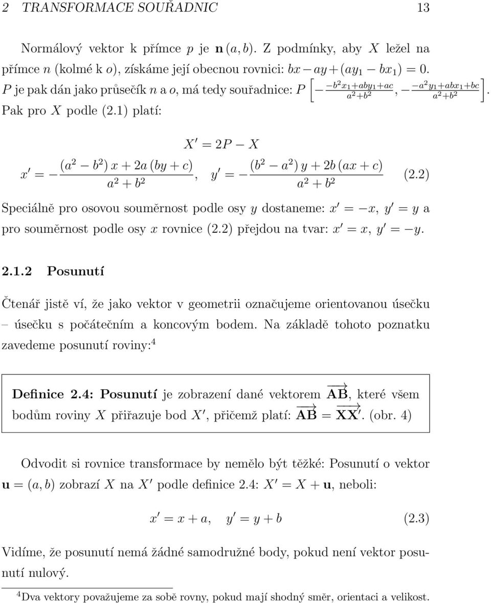 1) platí: X = 2P X b2 x 1 +aby 1 +ac a 2 +b 2 x = (a2 b 2 ) x + 2a (by + c) a 2 + b 2, y = (b2 a 2 ) y + 2b (ax + c) a 2 + b 2 (2.