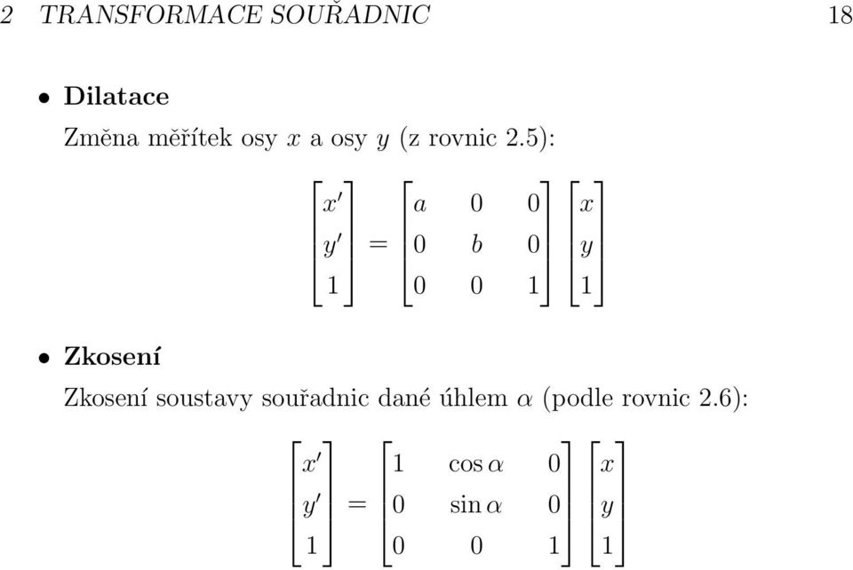 5): x a 0 0 x y = 0 b 0 y 1 0 0 1 1 Zkosení Zkosení