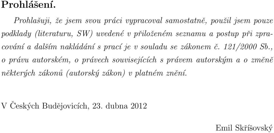 uvedené v přiloženém seznamu a postup při zpracování a dalším nakládání s prací je v souladu se