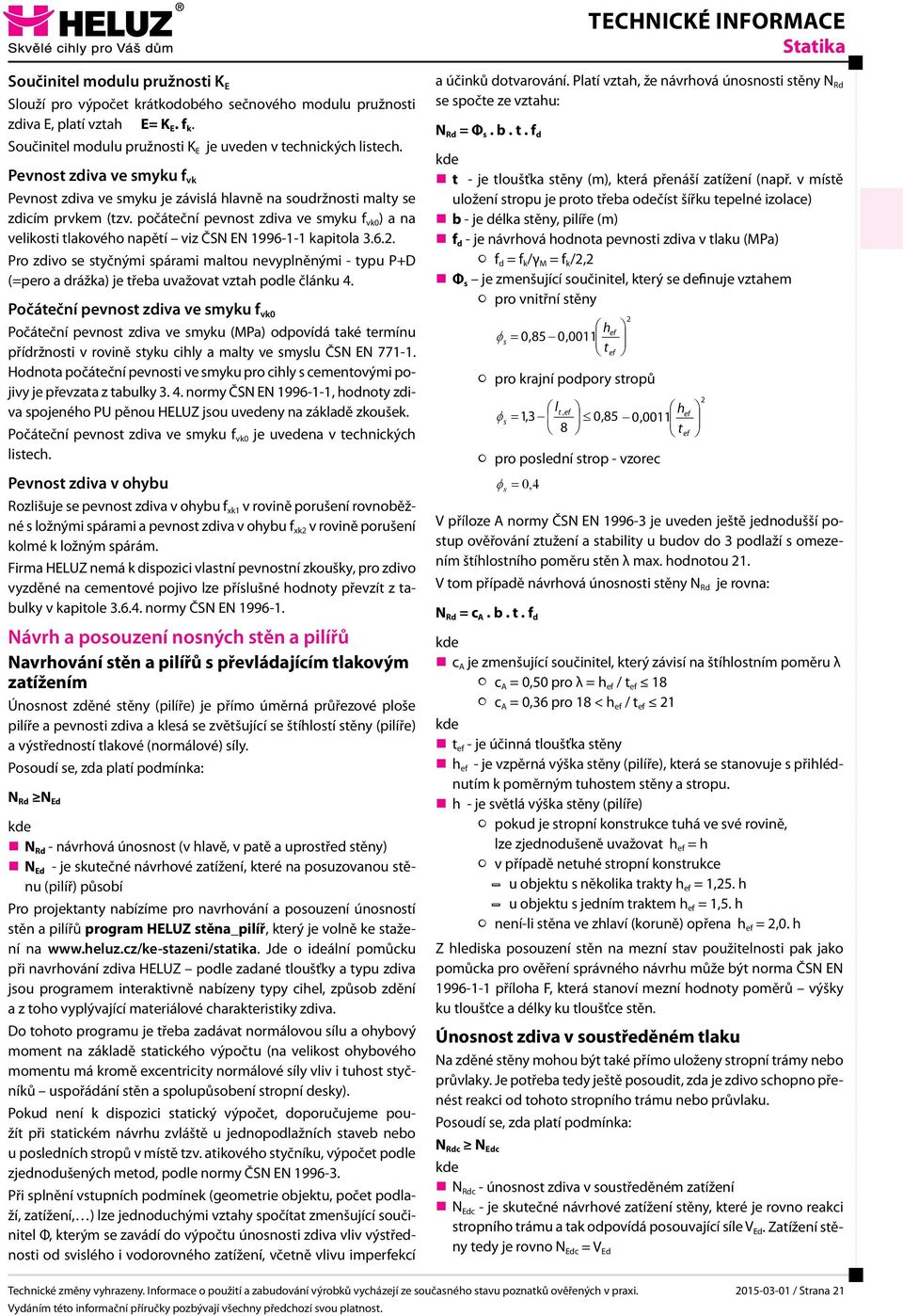 počáteční pevnot zdiva ve myku f vk0 ) a na velikoti tlakového napětí viz ČSN EN 1996-1-1 kapitola 3.6.2.