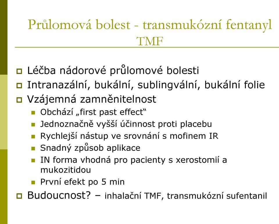 účinnost proti placebu Rychlejší nástup ve srovnání s mofinem IR Snadný způsob aplikace IN forma