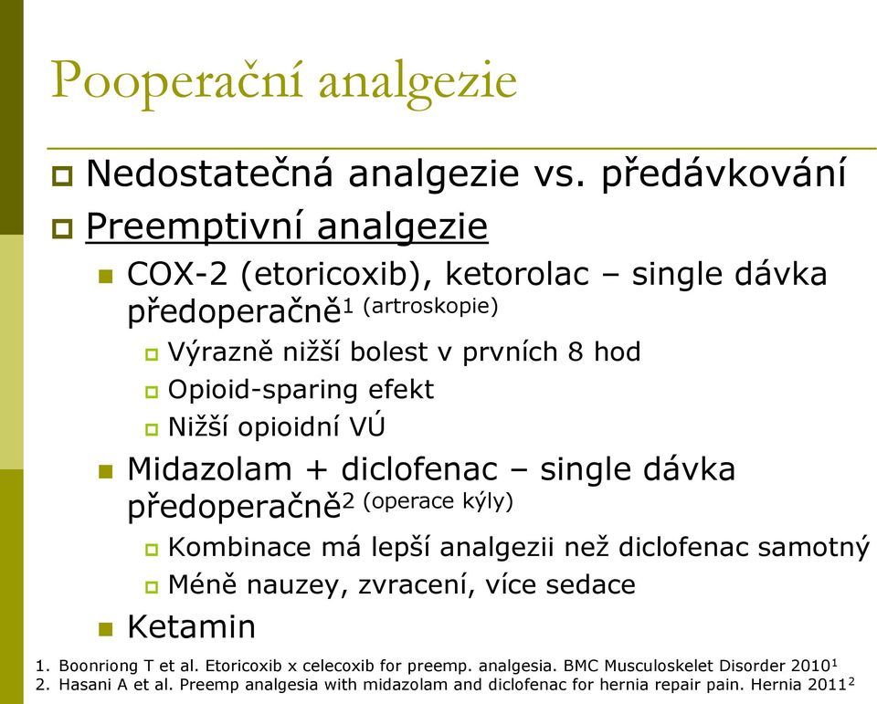 Opioid-sparing efekt Nižší opioidní VÚ Midazolam + diclofenac single dávka předoperačně2 (operace kýly) Kombinace má lepší analgezii než diclofenac