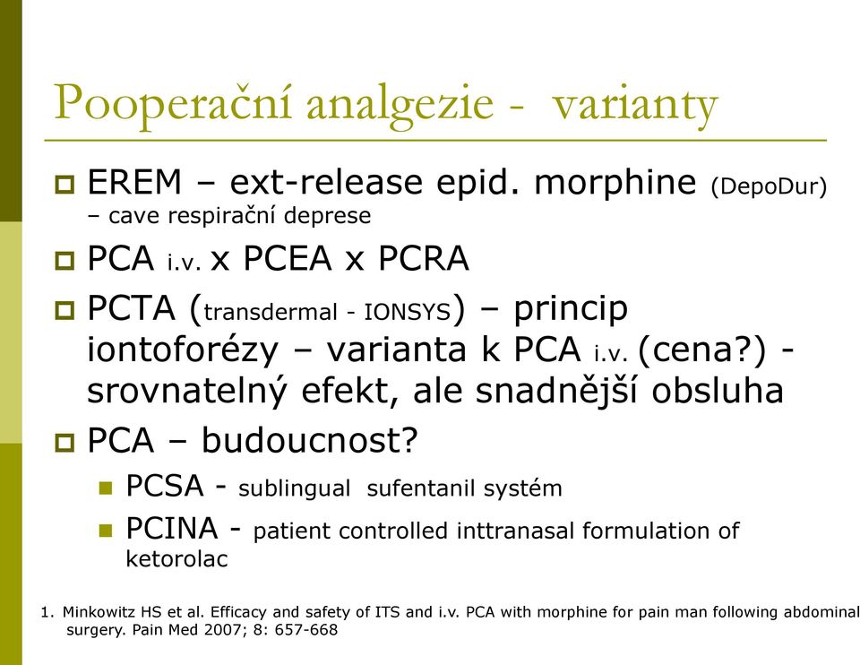 PCSA - sublingual sufentanil systém PCINA - patient controlled inttranasal formulation of ketorolac 1. Minkowitz HS et al.
