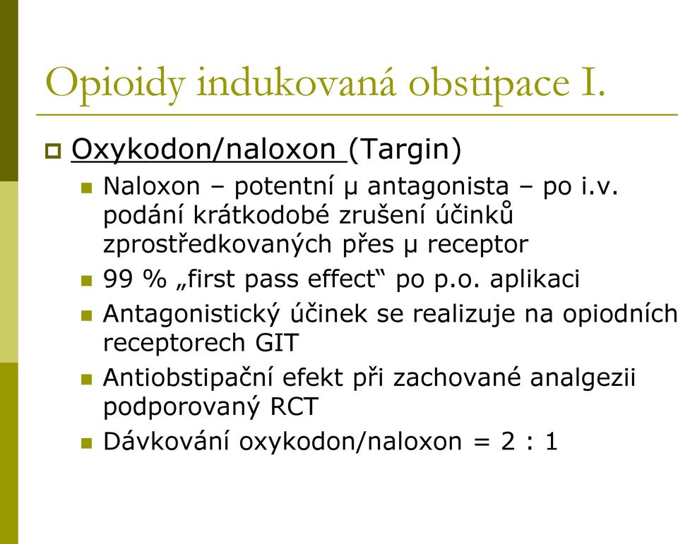 podání krátkodobé zrušení účinků zprostředkovaných přes µ receptor 99 % first pass effect