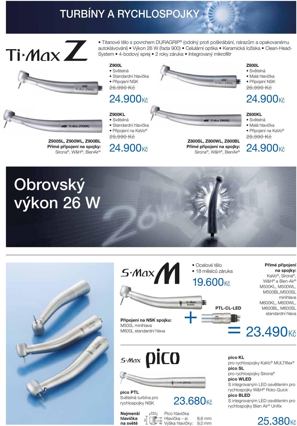 900 Kč Z800L Světelná Malá hlavička Připojení NSK 26.990 Kč 24.900 Kč Z900SL, Z900WL, Z900BL Přímé připojení na spojky: Sirona, W&H, BienAir Z900KL Světelná Standardní hlavička Připojení na KaVo 29.