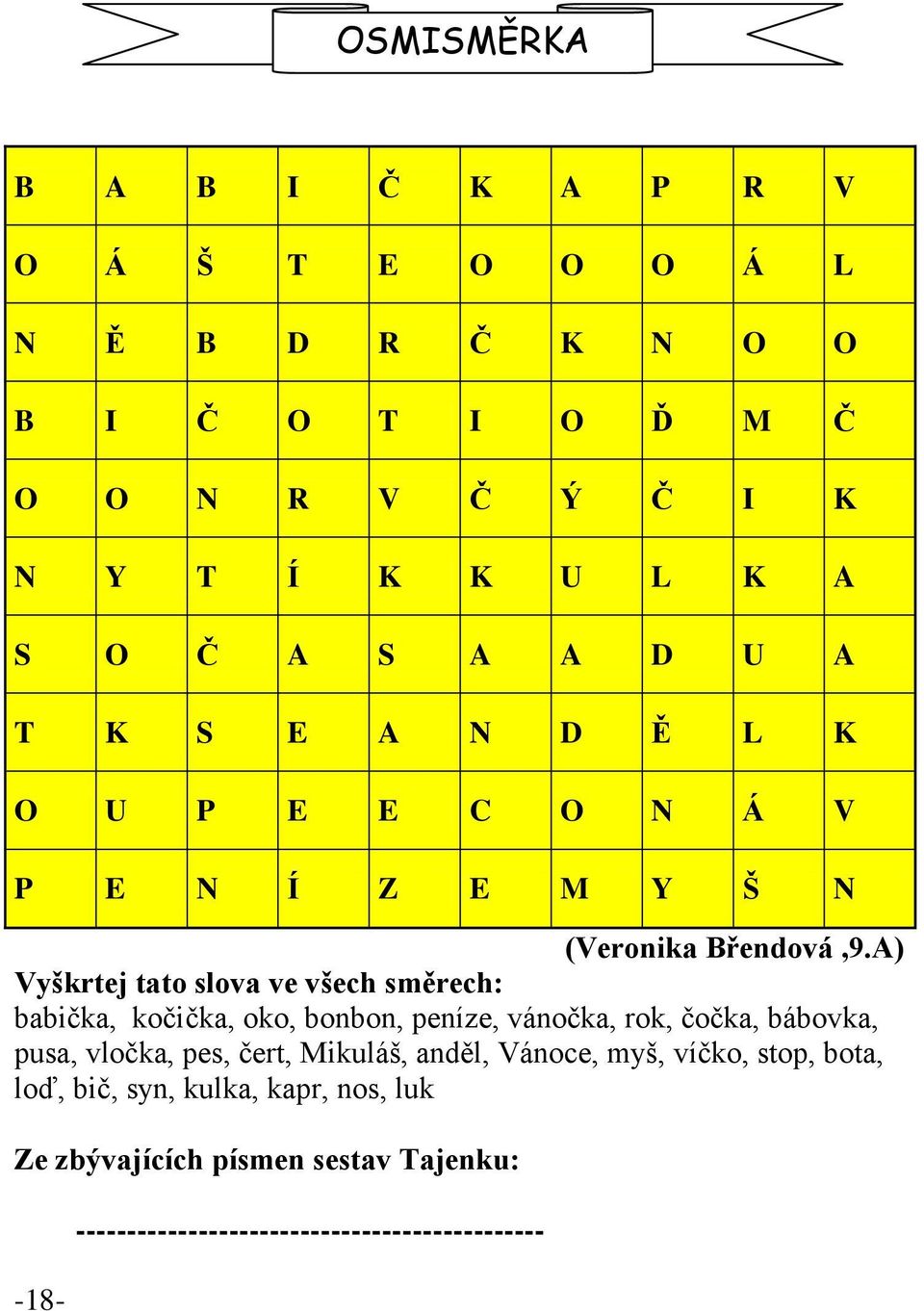 A) Vyškrtej tato slova ve všech směrech: babička, kočička, oko, bonbon, peníze, vánočka, rok, čočka, bábovka, pusa, vločka, pes, čert,