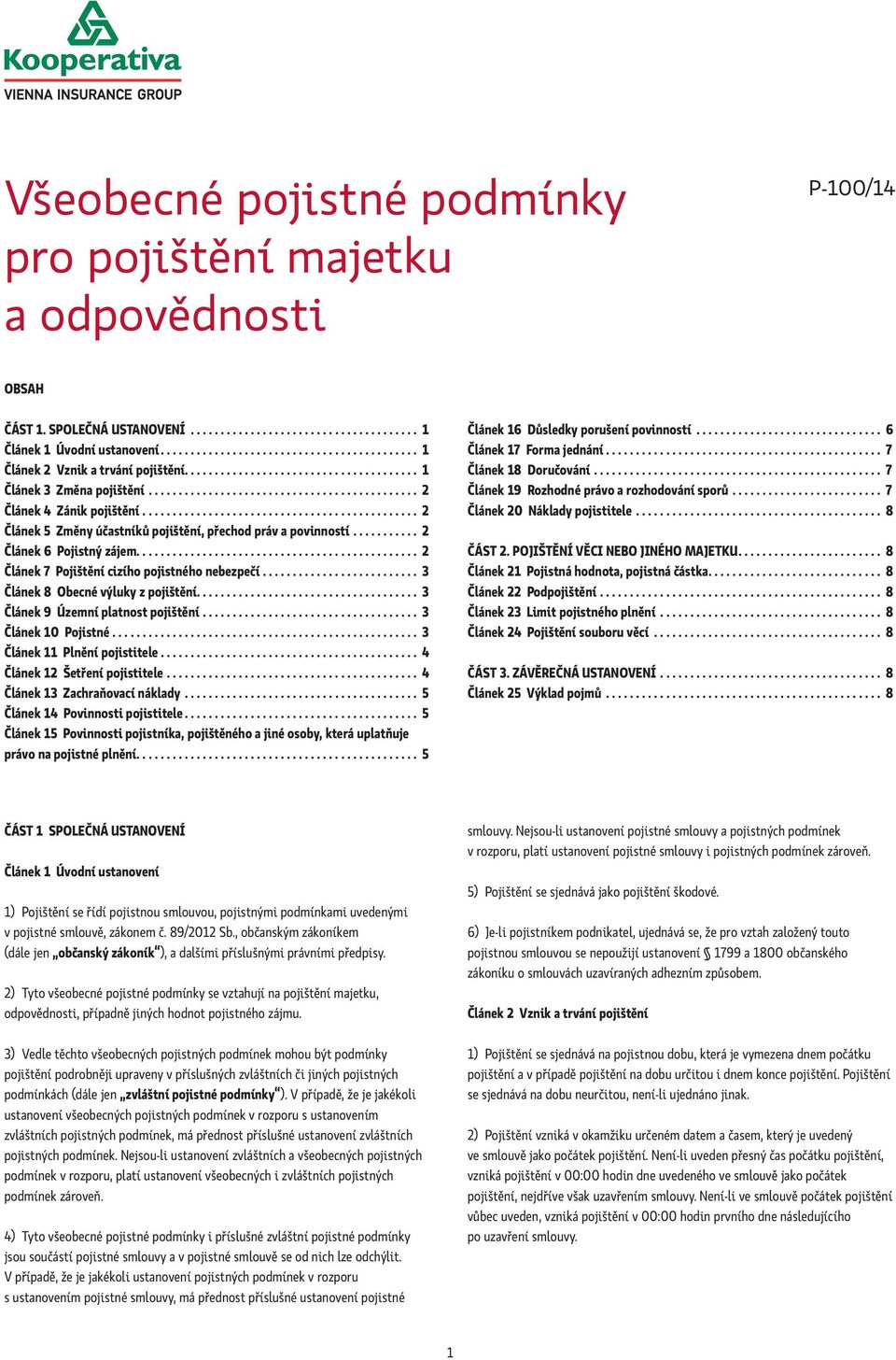 ............................................. 2 Článek 5 Změny účastníků pojištění, přechod práv a povinností........... 2 Článek 6 Pojistný zájem............................................... 2 Článek 7 Pojištění cizího pojistného nebezpečí.