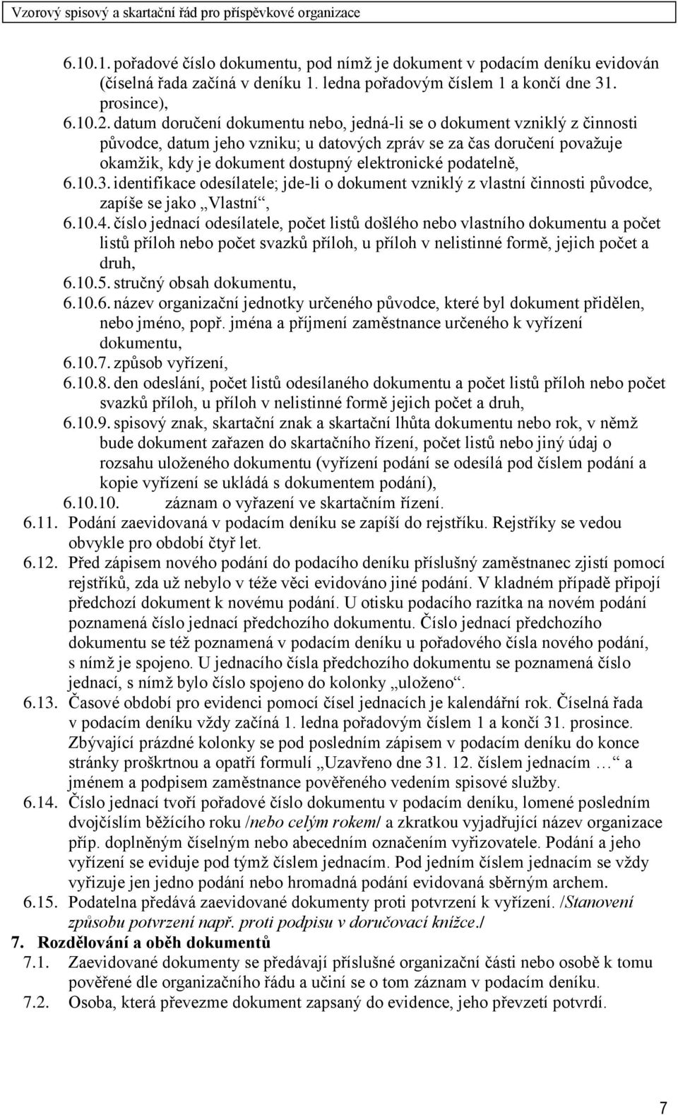 podatelně, 6.10.3. identifikace odesílatele; jde-li o dokument vzniklý z vlastní činnosti původce, zapíše se jako Vlastní, 6.10.4.