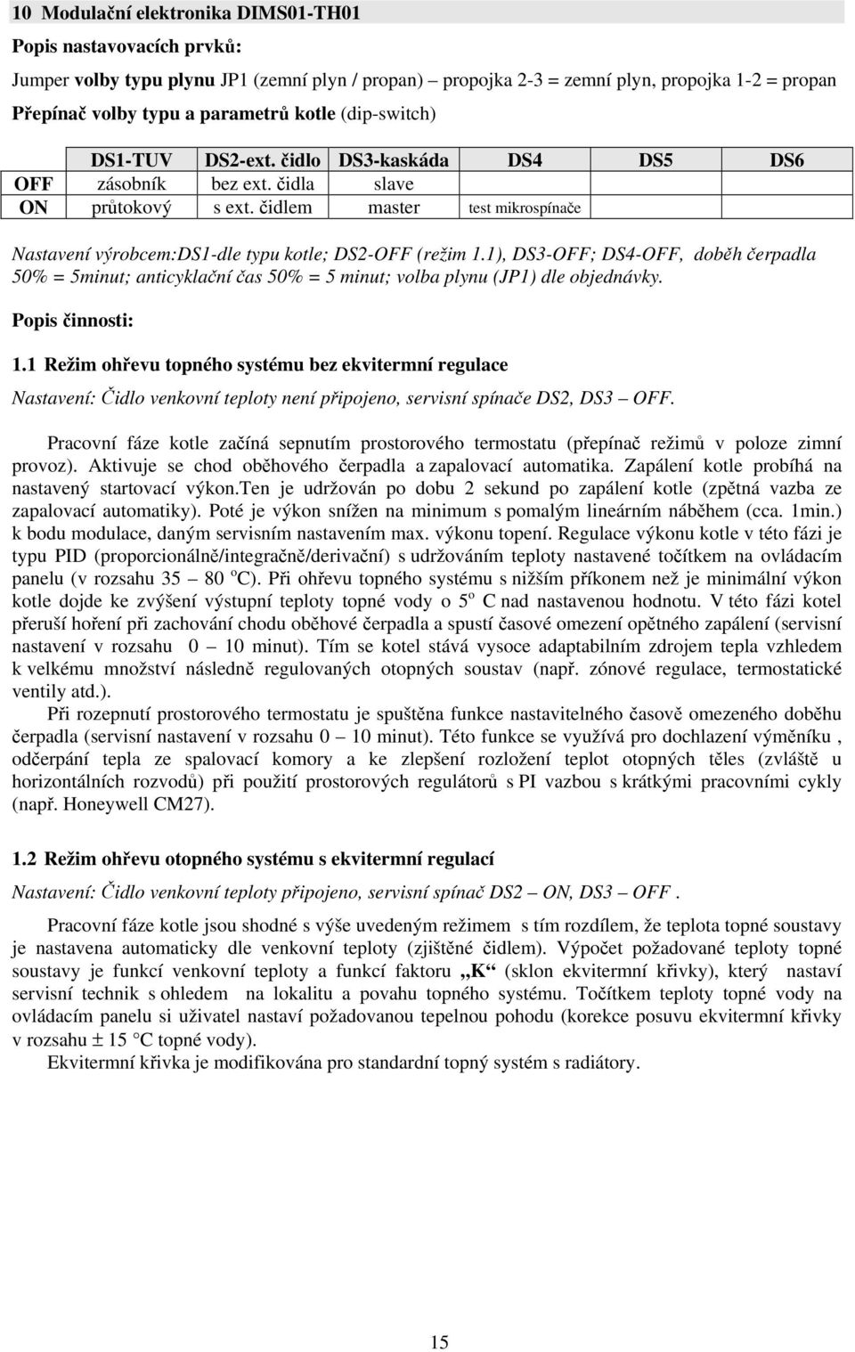 čidlem master test mikrospínače Nastavení výrobcem:ds1-dle typu kotle; DS2-OFF (režim 1.