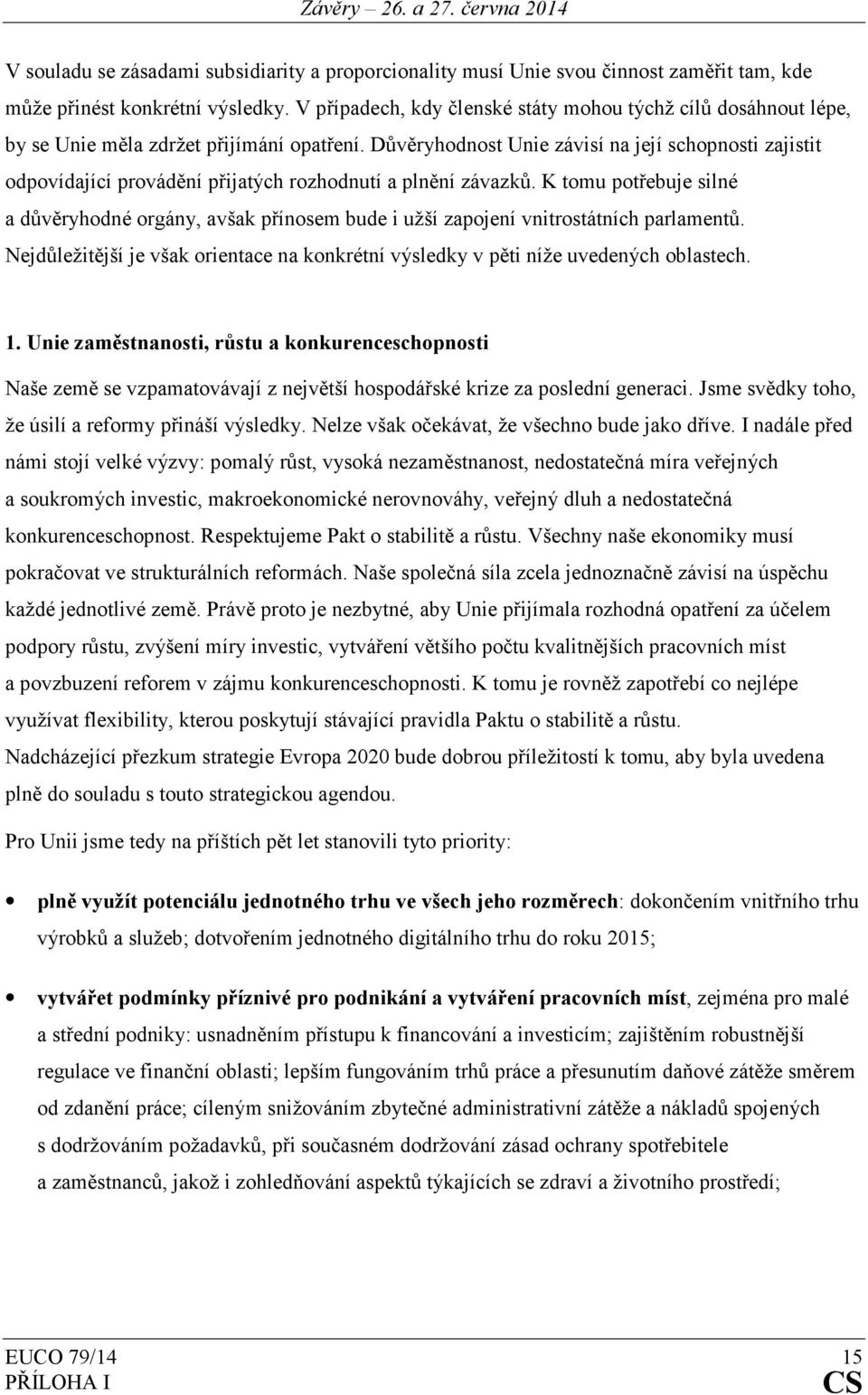 Důvěryhodnost Unie závisí na její schopnosti zajistit odpovídající provádění přijatých rozhodnutí a plnění závazků.