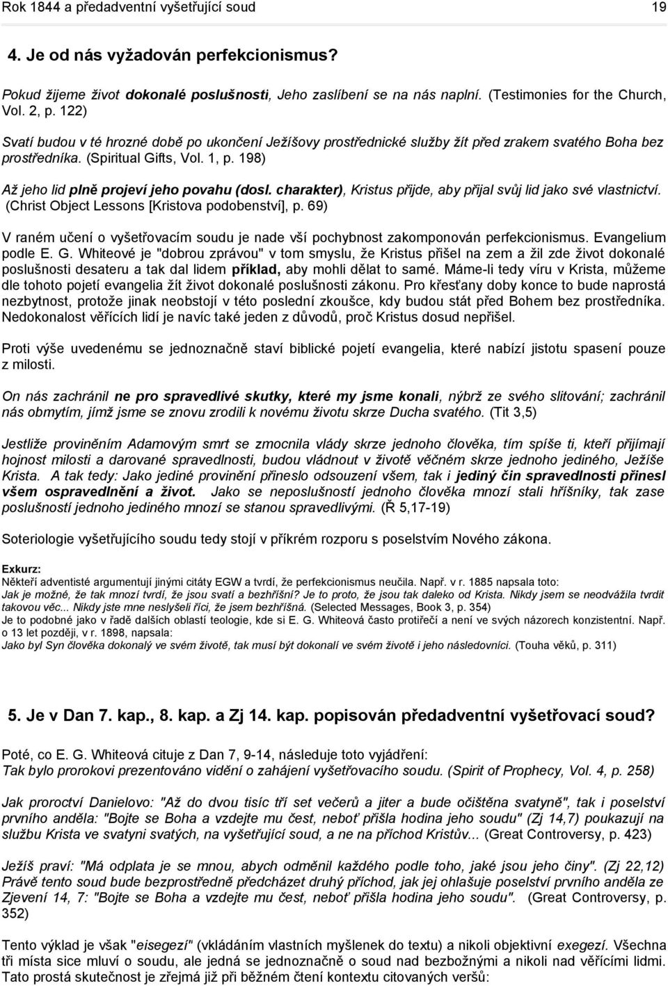 charakter), Kristus přijde, aby přijal svůj lid jako své vlastnictví. (Christ Object Lessons [Kristova podobenství], p.