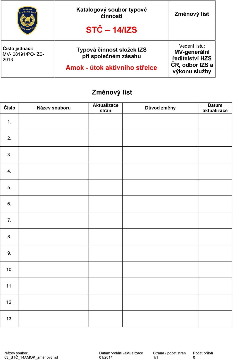 ředitelství HZS ČR, odbor IZS a výkonu služby Změnový list Číslo Název souboru Aktualizace stran Důvod