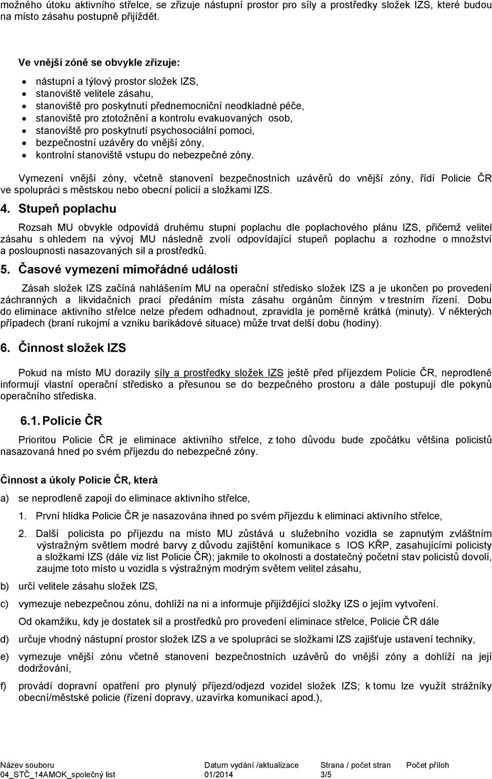 evakuovaných osob, stanoviště pro poskytnutí psychosociální pomoci, bezpečnostní uzávěry do vnější zóny, kontrolní stanoviště vstupu do nebezpečné zóny.