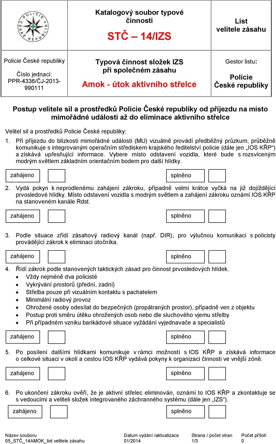 prostředků Policie České republiky: 1.