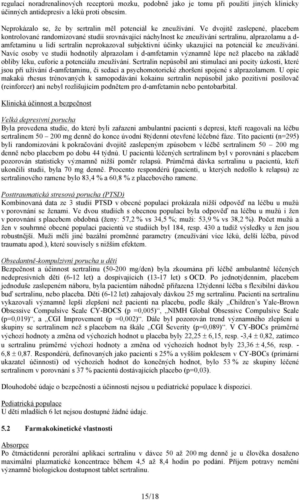 ukazující na potenciál ke zneužívání. Navíc osoby ve studii hodnotily alprazolam i d-amfetamin významně lépe než placebo na základě obliby léku, euforie a potenciálu zneužívání.