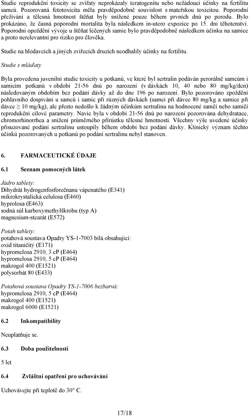 Poporodní opoždění vývoje u štěňat léčených samic bylo pravděpodobně následkem účinku na samice a proto nerelevantní pro riziko pro člověka.