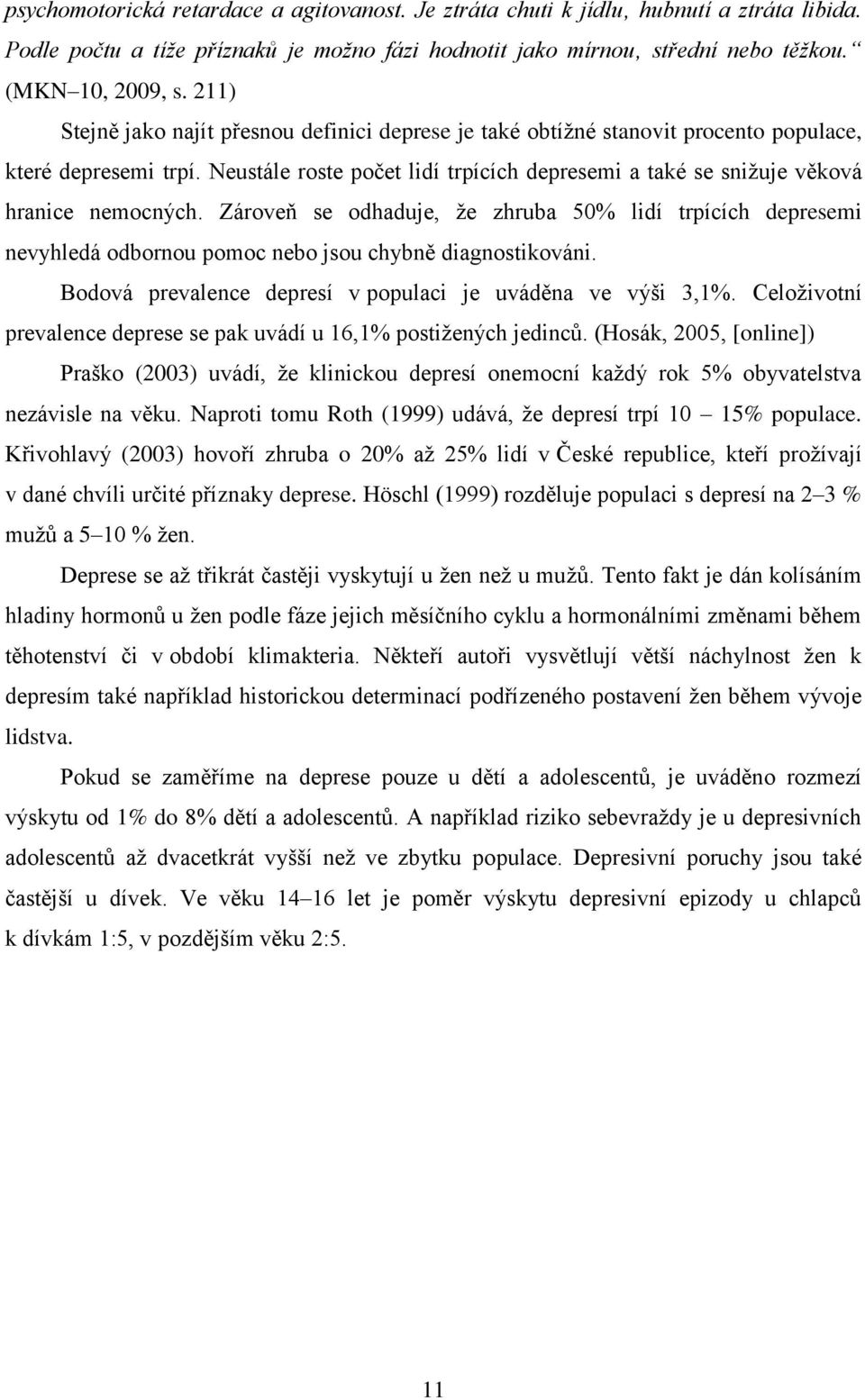 Neustále roste počet lidí trpících depresemi a také se snižuje věková hranice nemocných.