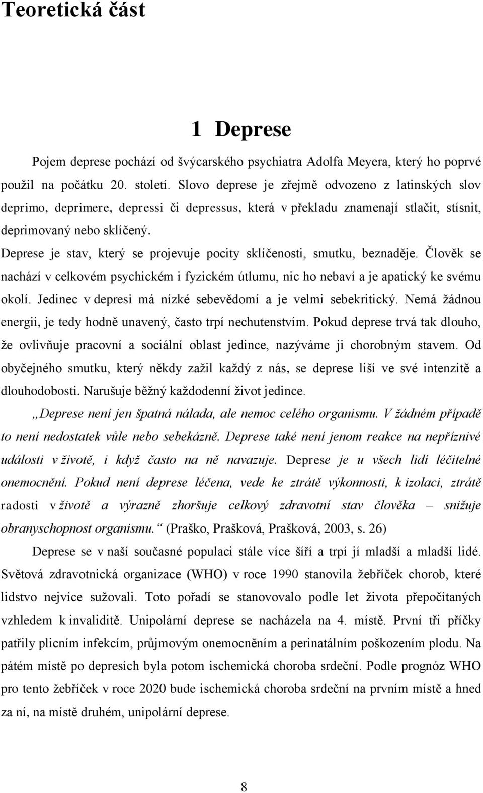 Deprese je stav, který se projevuje pocity sklíčenosti, smutku, beznaděje. Člověk se nachází v celkovém psychickém i fyzickém útlumu, nic ho nebaví a je apatický ke svému okolí.