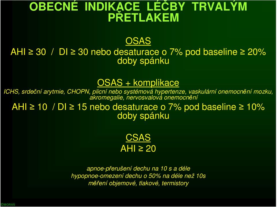 akromegalie, nervosvalová onemocnění AHI 10 / DI 15 nebo desaturace o 7% pod baseline 10% doby spánku CSAS AHI 20