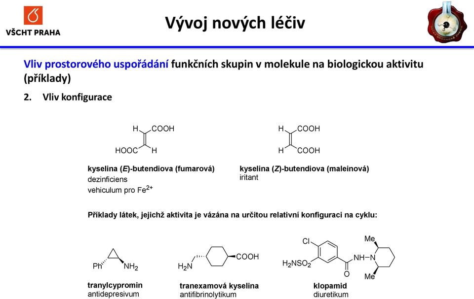 (Z)-butendiova (maleinová) iritant Příklady látek, jejichž aktivita je vázána na určitou relativní konfiguraci na