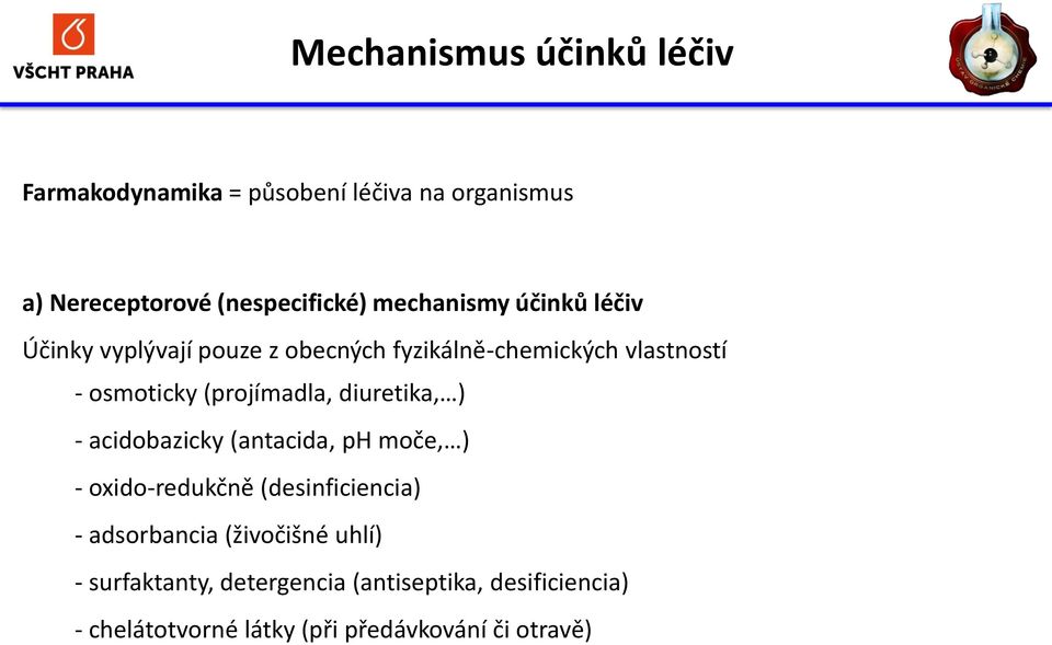 (projímadla, diuretika, ) - acidobazicky (antacida, ph moče, ) - oxido-redukčně (desinficiencia) - adsorbancia