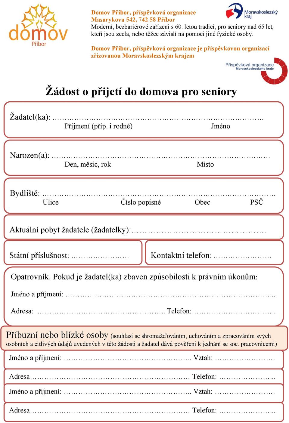 Domov Příbor, příspěvková organizace je příspěvkovou organizací zřizovanou Moravskoslezským krajem Žádost o přijetí do domova pro seniory Žadatel(ka): Příjmení (příp.