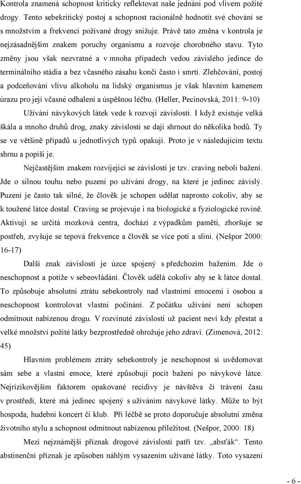 Právě tato změna v kontrola je nejzásadnějším znakem poruchy organismu a rozvoje chorobného stavu.