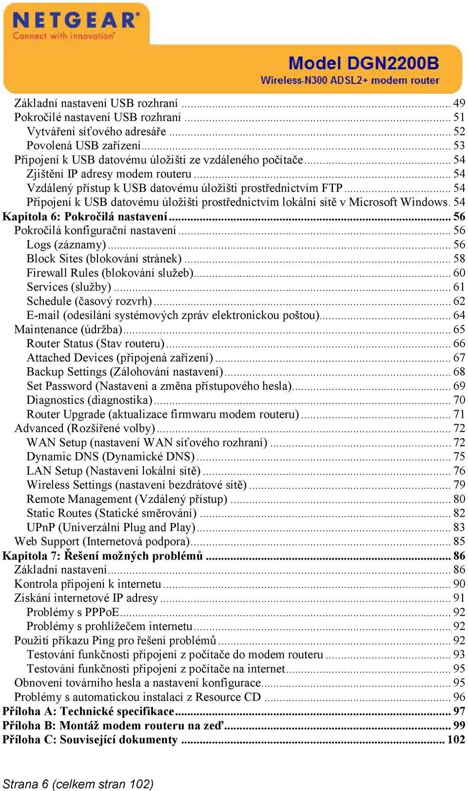 54 Kapitola 6: Pokročilá nastavení... 56 Pokročilá konfigurační nastavení... 56 Logs (záznamy)... 56 Block Sites (blokování stránek)... 58 Firewall Rules (blokování služeb)... 60 Services (služby).