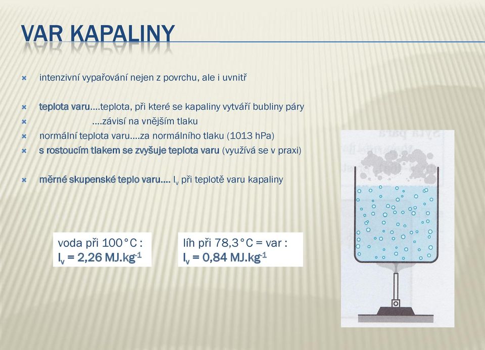 ..za normálního tlaku (1013 hpa) s rostoucím tlakem se zvyšuje teplota varu (využívá se v praxi) měrné