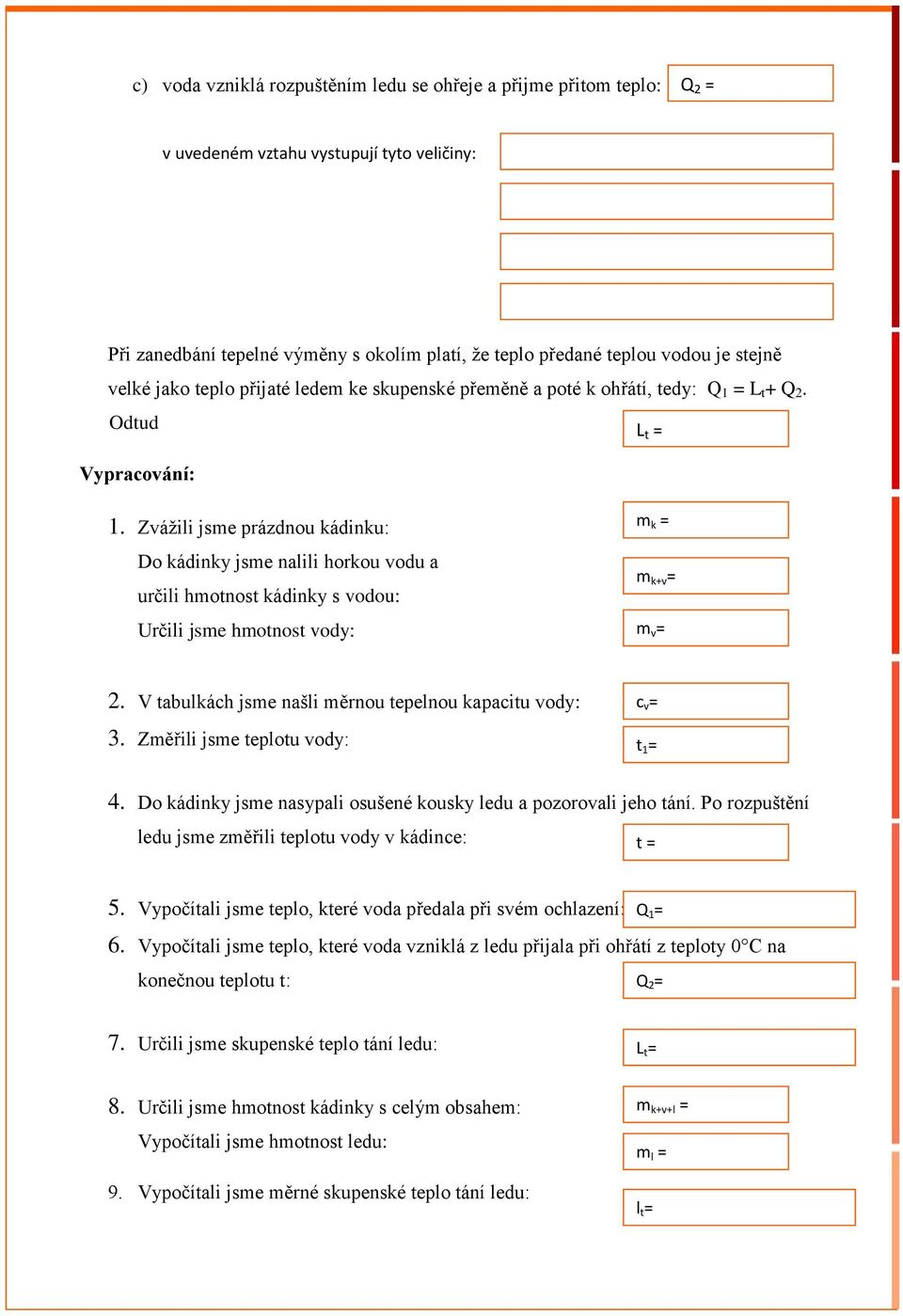 Zvážili jsme prázdnou kádinku: Do kádinky jsme nalili horkou vodu a určili hmotnost kádinky s vodou: Určili jsme hmotnost vody: m k = m k+v = m v = 2.