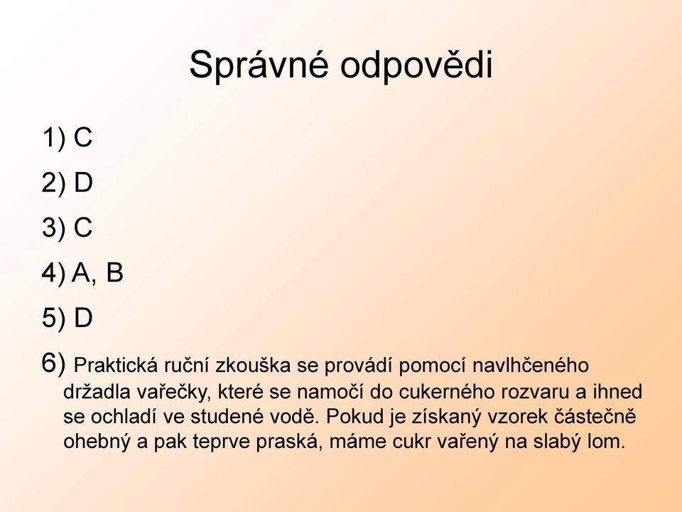 do cukerného rozvaru a ihned se ochladí ve studené vodě.