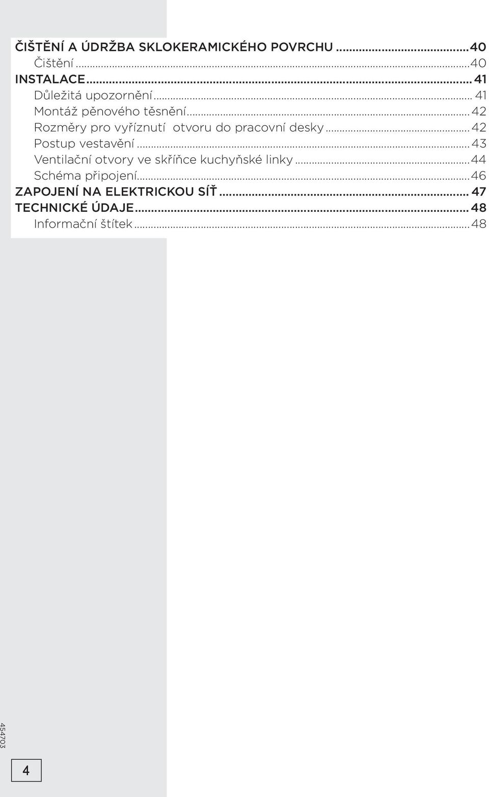 .. 42 Rozměry pro vyříznutí otvoru do pracovní desky... 42 Postup vestavění.