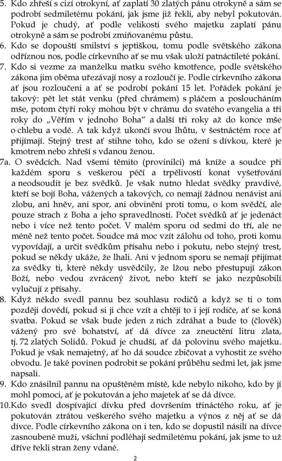 Kdo se dopouští smilství s jeptiškou, tomu podle světského zákona odříznou nos, podle církevního ať se mu však uloží patnáctileté pokání. 7.