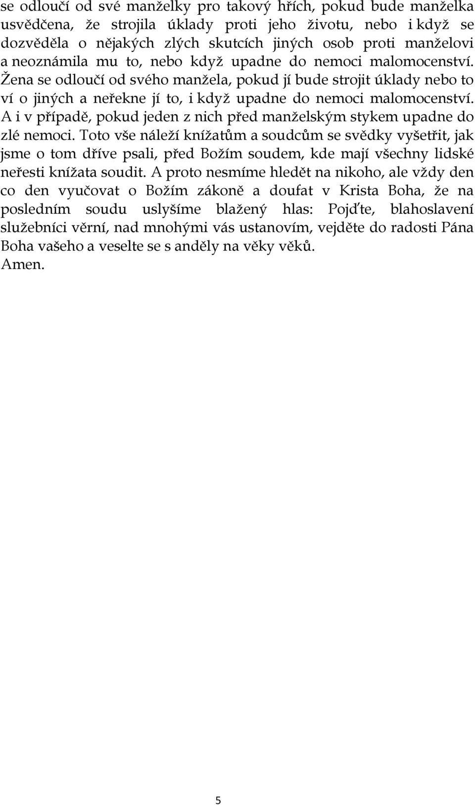 A i v případě, pokud jeden z nich před manželským stykem upadne do zlé nemoci.