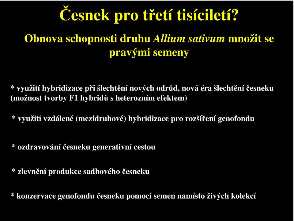 odrůd, nová éra šlechtěníčesneku (možnost tvorby F1 hybridů s heterozním efektem) * využití vzdálené