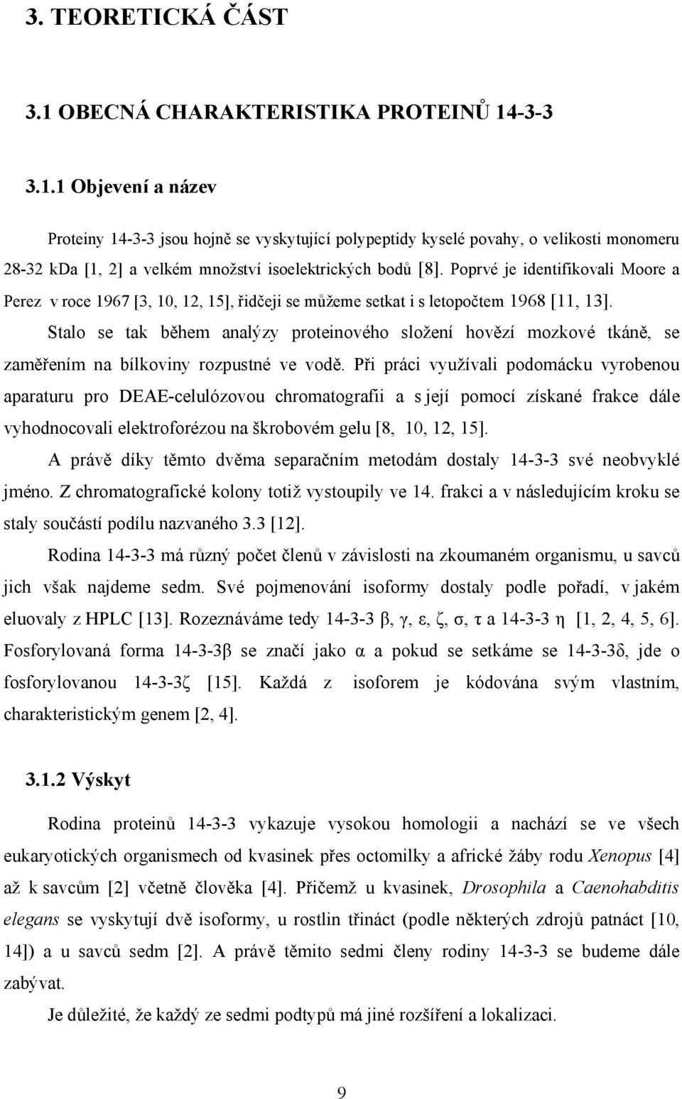 Stalo se tak během analýzy proteinového složení hovězí mozkové tkáně, se zaměřením na bílkoviny rozpustné ve vodě.