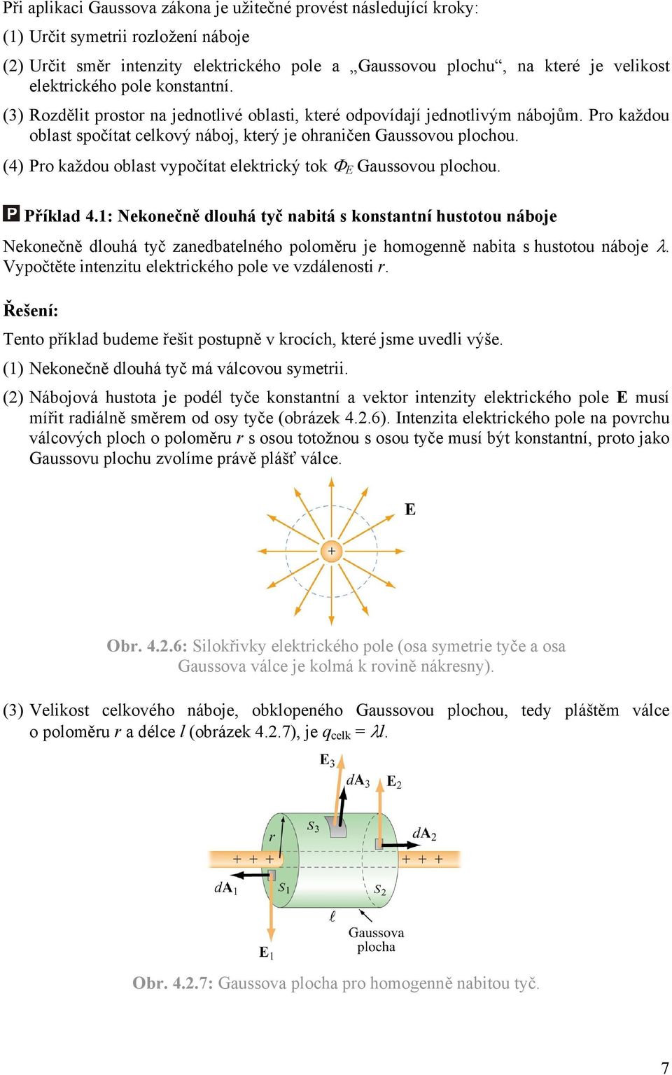 (4) Pro každou oblast vypočítat elektrický tok Φ E Gaussovou plochou. Příklad 4.