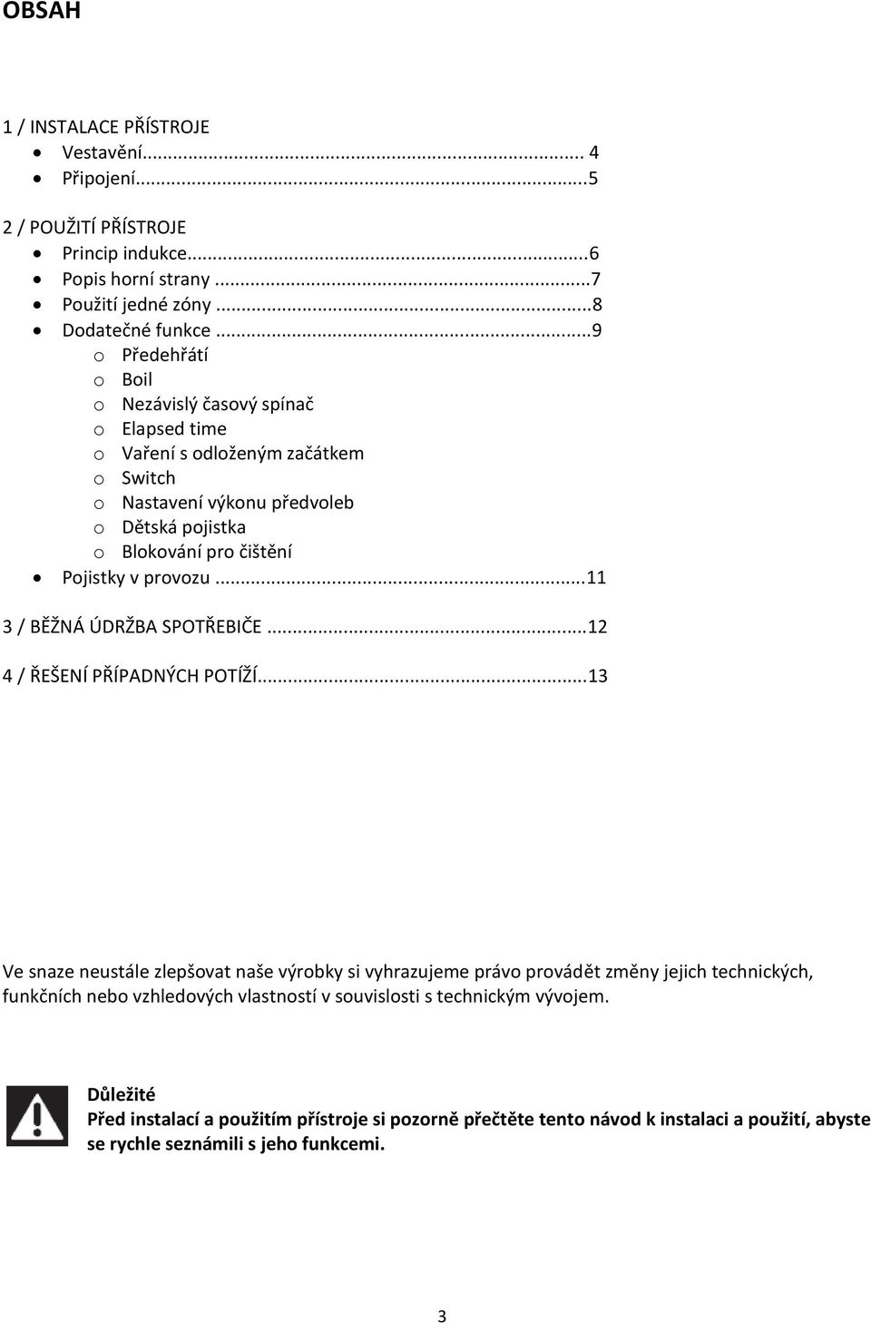 provozu...11 3 / BĚŽNÁ ÚDRŽBA SPOTŘEBIČE...12 4 / ŘEŠENÍ PŘÍPADNÝCH POTÍŽÍ.