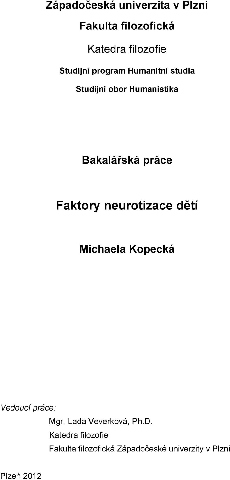 neurotizace dětí Michaela Kopecká Vedoucí práce: Mgr. Lada Veverková, Ph.D.