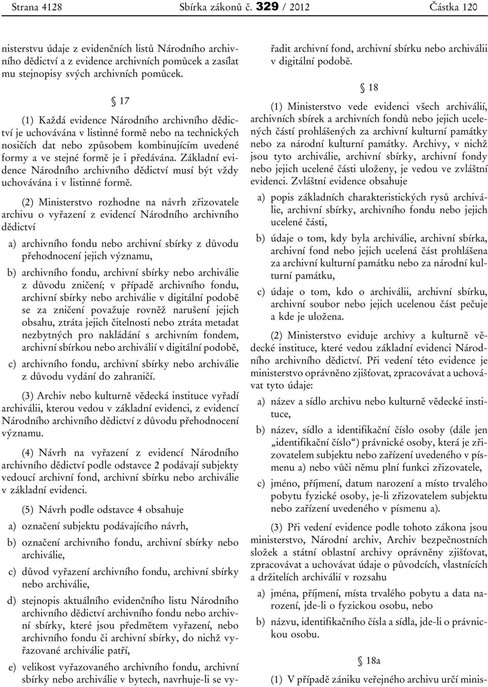 Základní evidence Národního archivního dědictví musí být vždy uchovávána i v listinné formě.