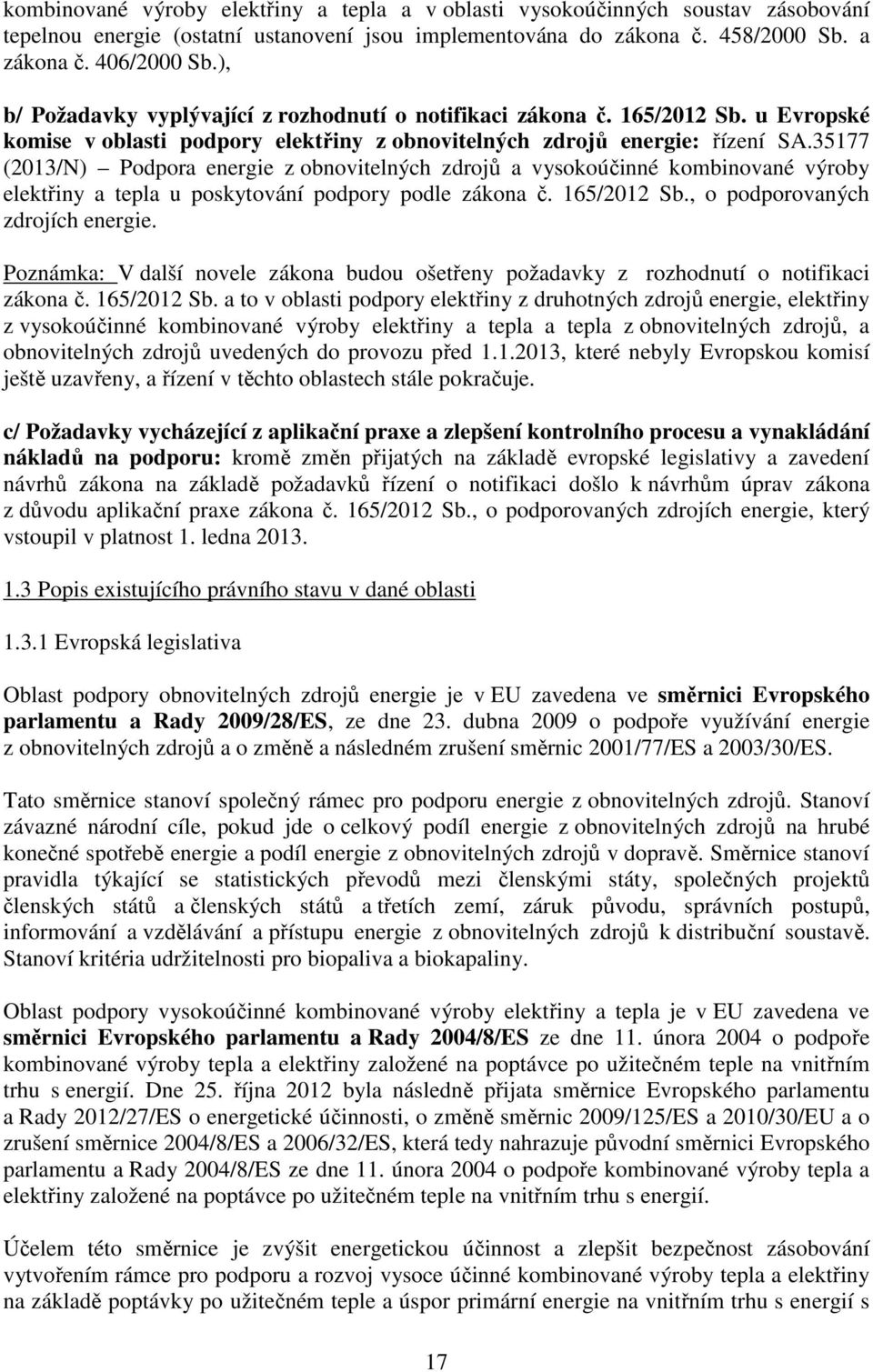 35177 (2013/N) Podpora energie z obnovitelných zdrojů a vysokoúčinné kombinované výroby elektřiny a tepla u poskytování podpory podle zákona č. 165/2012 Sb., o podporovaných zdrojích energie.