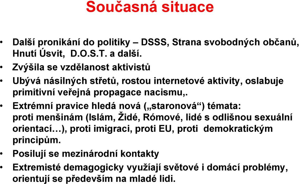 Extrémní pravice hledá nová ( staronová ) témata: proti menšinám (Islám, Ţidé, Rómové, lidé s odlišnou sexuální orientací ), proti