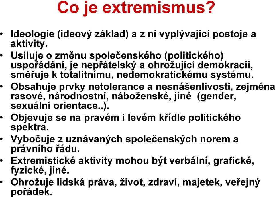 Obsahuje prvky netolerance a nesnášenlivosti, zejména rasové, národnostní, náboţenské, jiné (gender, sexuální orientace..).