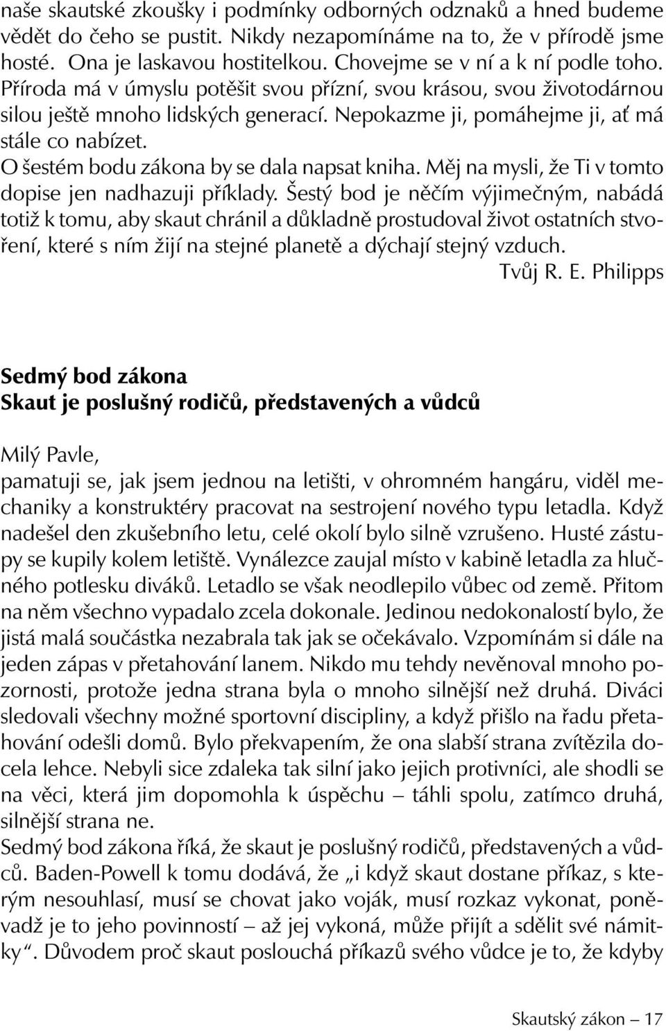 O šestém bodu zákona by se dala napsat kniha. Měj na mysli, že Ti v tomto dopise jen nadhazuji příklady.